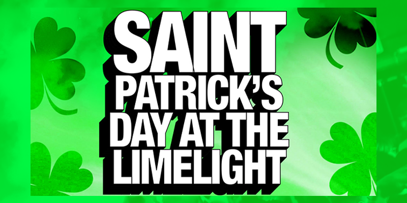 LIMELIGHT ST PATRICKS NIGHT • 17TH MARCH